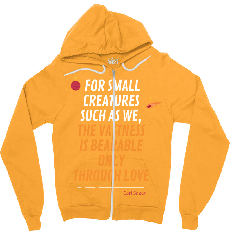 For Small Creatures Such As We The Vastness Is Bearable Only Through L Zipper Hoodie | Artistshot