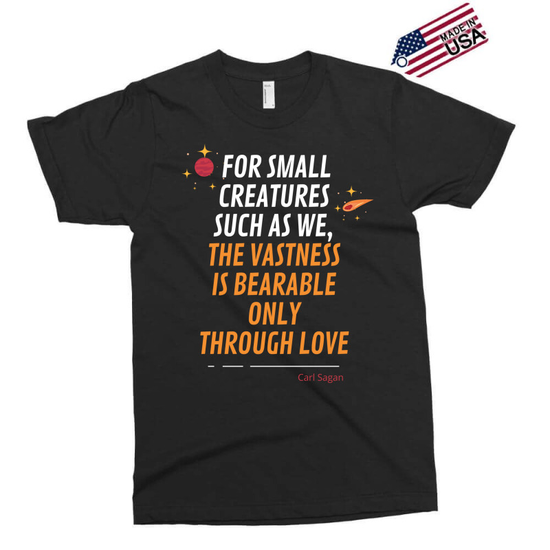 For Small Creatures Such As We The Vastness Is Bearable Only Through L Exclusive T-shirt | Artistshot