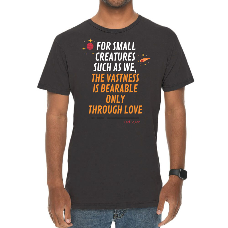 For Small Creatures Such As We The Vastness Is Bearable Only Through L Vintage T-shirt | Artistshot