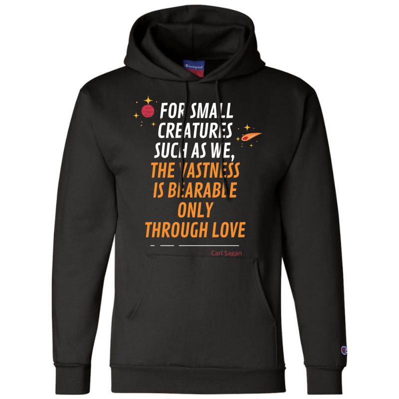 For Small Creatures Such As We The Vastness Is Bearable Only Through L Champion Hoodie | Artistshot