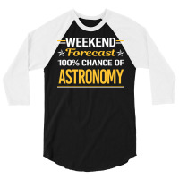 Weekend Forecast 100 Astronomy Trending 3/4 Sleeve Shirt | Artistshot