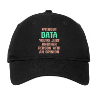 Without Data You Are Just Another Person With An Opinion I Love Big Da Adjustable Cap | Artistshot