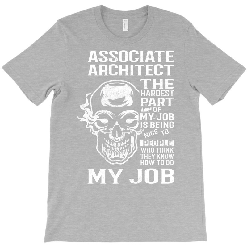 Associate Architect T  The Hardest Part Gift Item Tee T-shirt | Artistshot