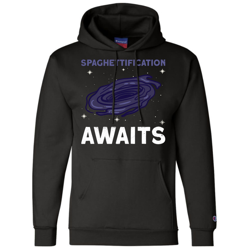 Spaghettification Awaits Black Hole Space Astronomy Champion Hoodie by tolebchihebk | Artistshot