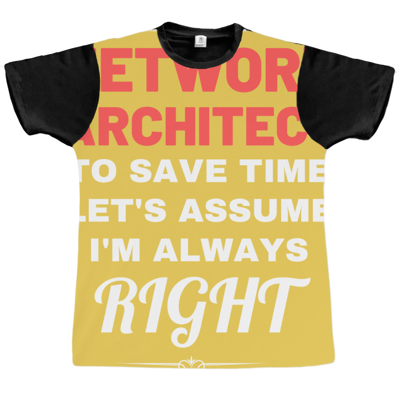 Im A Network Architect To Save Time Lets Assume Im Always Right Aesthe Graphic T-shirt | Artistshot