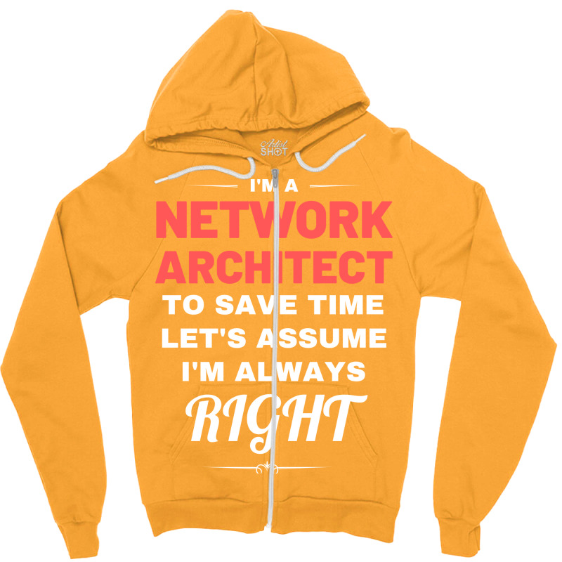 Im A Network Architect To Save Time Lets Assume Im Always Right Aesthe Zipper Hoodie | Artistshot