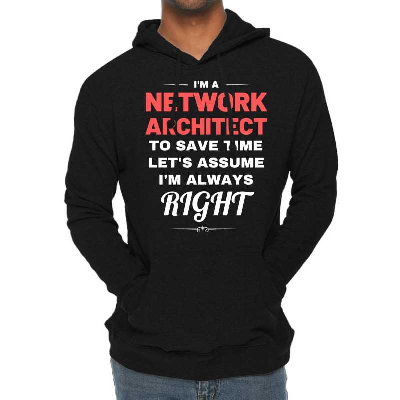 Im A Network Architect To Save Time Lets Assume Im Always Right Aesthe Lightweight Hoodie | Artistshot