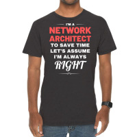 Im A Network Architect To Save Time Lets Assume Im Always Right Aesthe Vintage T-shirt | Artistshot