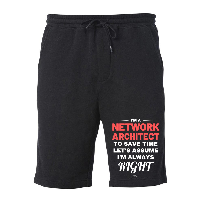 Im A Network Architect To Save Time Lets Assume Im Always Right Aesthe Fleece Short | Artistshot