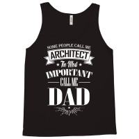 Some People Call Me Architect The Most Important Call Me Dad Tumblr Tank Top | Artistshot