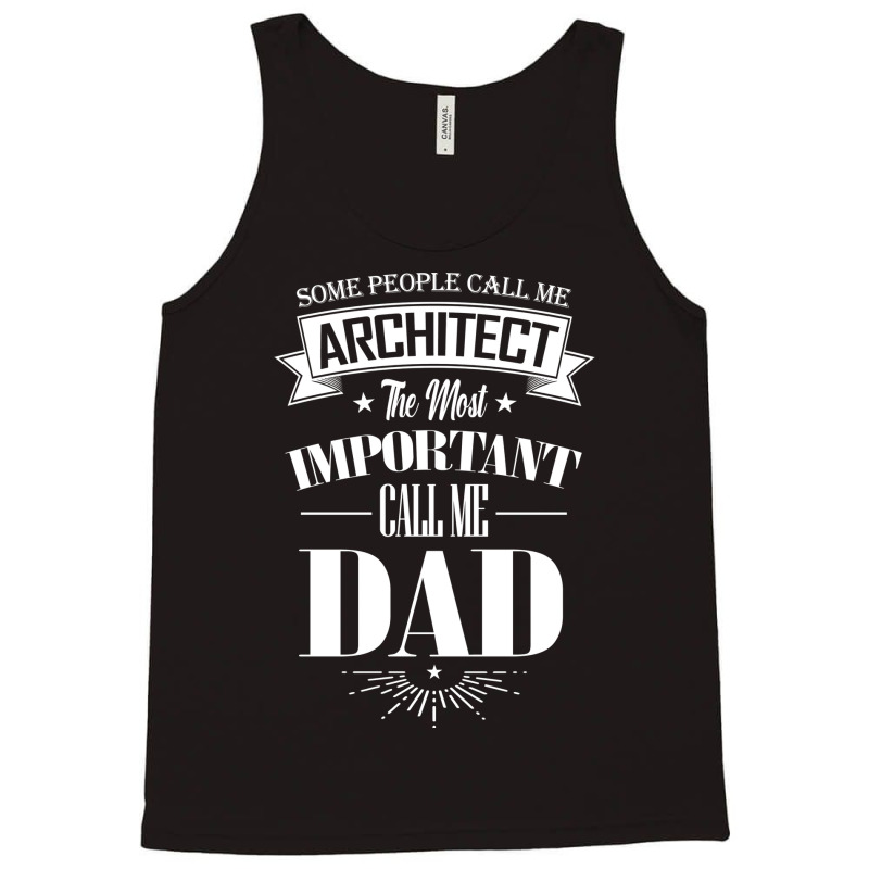 Some People Call Me Architect The Most Important Call Me Dad Tumblr Tank Top | Artistshot