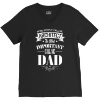 Some People Call Me Architect The Most Important Call Me Dad Tumblr V-neck Tee | Artistshot