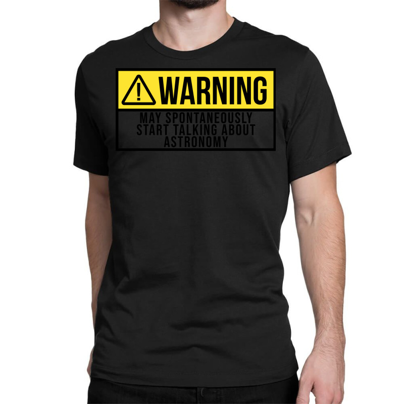 Funny And Awesome Warning May Spontaneously Start Talking About Astron Classic T-shirt by egozkkarens | Artistshot