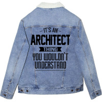 Its An Architect Thing You Wouldnt Understand Nostalgia Unisex Sherpa-lined Denim Jacket | Artistshot