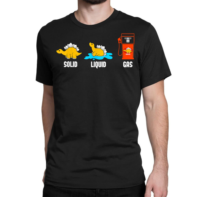 Dinosaur State Of Matter Physics Solid Liquid Gas Funny T Shirt Classic T-shirt by omano | Artistshot