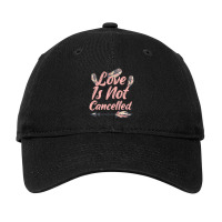 Love Is Not Cancelled Love Is Not Cancelled Adjustable Cap | Artistshot