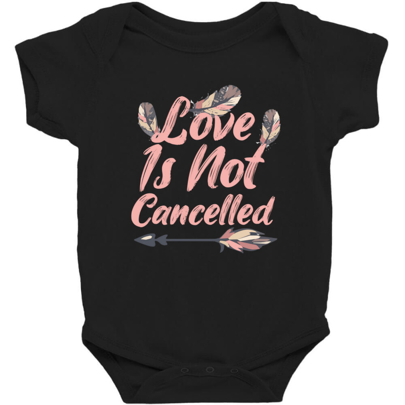 Love Is Not Cancelled Love Is Not Cancelled Baby Bodysuit by tiffany.co | Artistshot