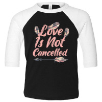 Love Is Not Cancelled Love Is Not Cancelled Toddler 3/4 Sleeve Tee | Artistshot