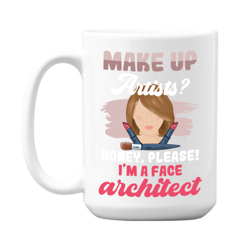 Make Up Artists Honey Please Face Architect Hipster 15 Oz Coffee Mug | Artistshot