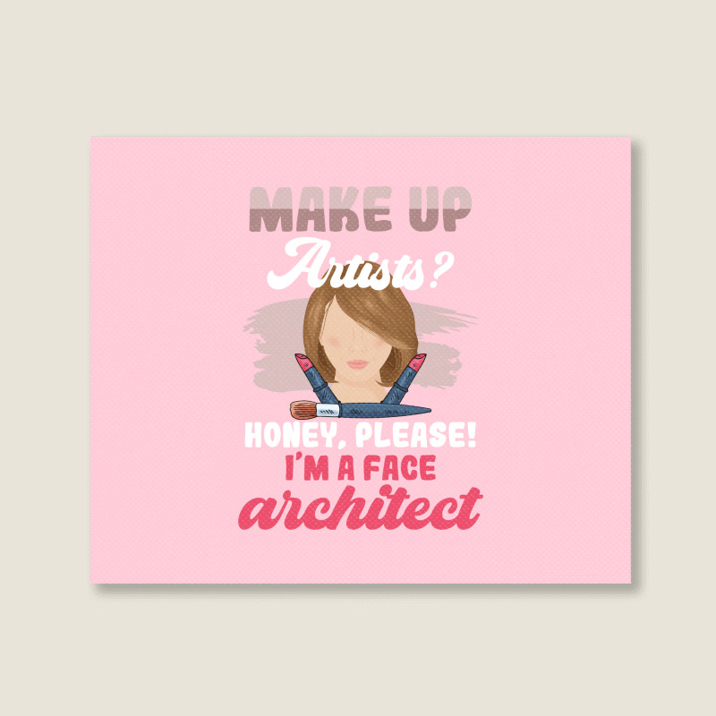 Make Up Artists Honey Please Face Architect Hipster Landscape Canvas Print | Artistshot