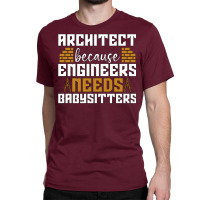 Architect Because Enigneers Needs Architects Job Nostalgia Classic T-shirt | Artistshot