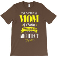 Im A Proud Mom Of A Freaking Awesome Architect Girl T-shirt | Artistshot