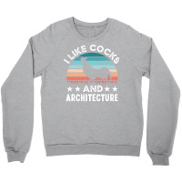 I Like Cocks And Architecture Funny Chicken Gift Travel Crewneck Sweatshirt | Artistshot