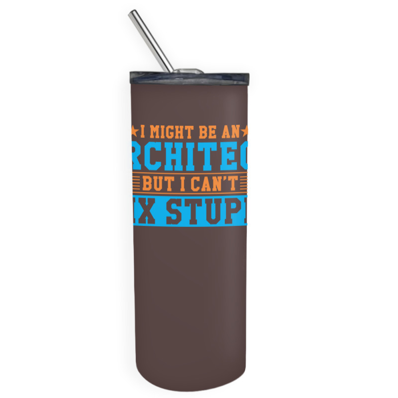 I Might Be An Architect But I Cant Fix Stupid Travel Skinny Tumbler | Artistshot