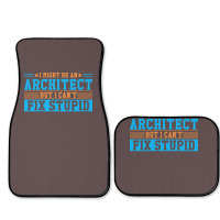 I Might Be An Architect But I Cant Fix Stupid Travel Full Set Car Mats | Artistshot