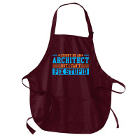 I Might Be An Architect But I Cant Fix Stupid Travel Medium-length Apron | Artistshot