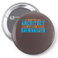 I Might Be An Architect But I Cant Fix Stupid Travel Pin-back Button | Artistshot