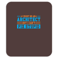 I Might Be An Architect But I Cant Fix Stupid Travel Mousepad | Artistshot