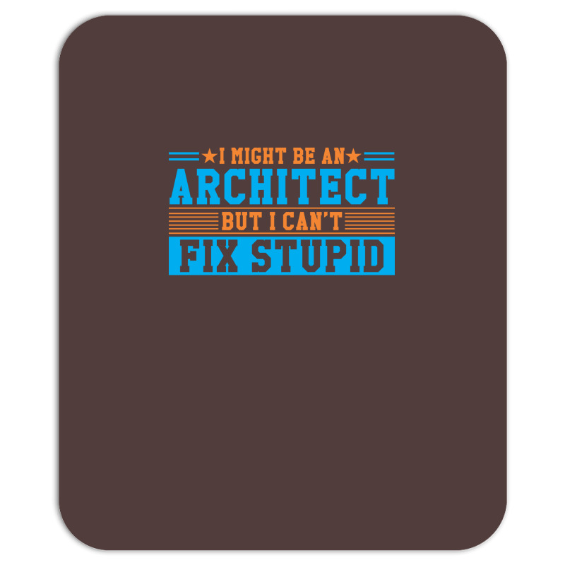 I Might Be An Architect But I Cant Fix Stupid Travel Mousepad | Artistshot