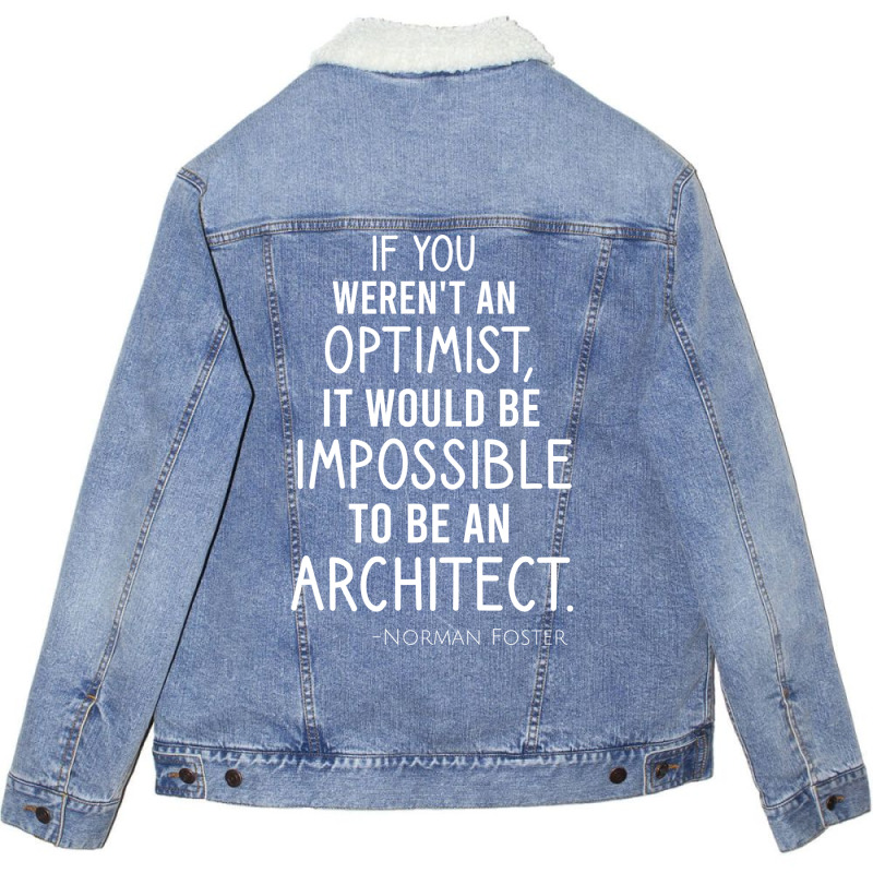 If You Werent An Optimist It Would Be Impossible To Be An Architect Re Unisex Sherpa-lined Denim Jacket | Artistshot