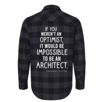 If You Werent An Optimist It Would Be Impossible To Be An Architect Re Flannel Shirt | Artistshot