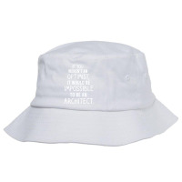 If You Werent An Optimist It Would Be Impossible To Be An Architect Re Bucket Hat | Artistshot