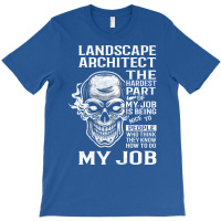 Landscape Architect T  The Hardest Part Gift Item Tee T-shirt | Artistshot