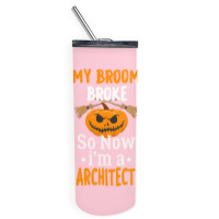 My Broom Broke So Now Im A Architect Architect Halloween Gift Girl Skinny Tumbler | Artistshot