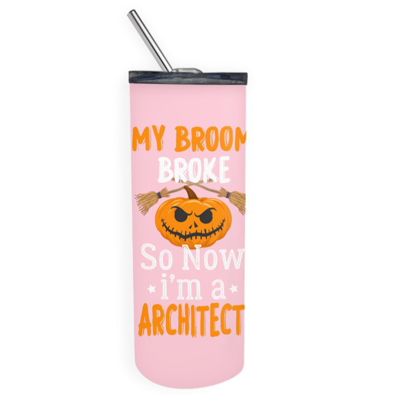 My Broom Broke So Now Im A Architect Architect Halloween Gift Girl Skinny Tumbler | Artistshot