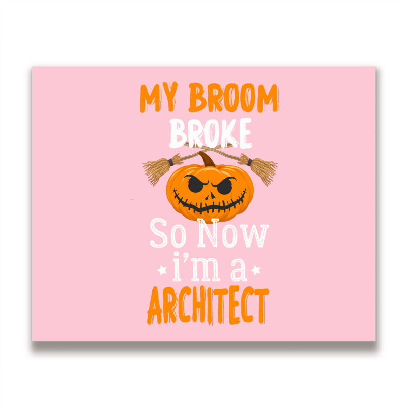 My Broom Broke So Now Im A Architect Architect Halloween Gift Girl Metal Print Horizontal | Artistshot