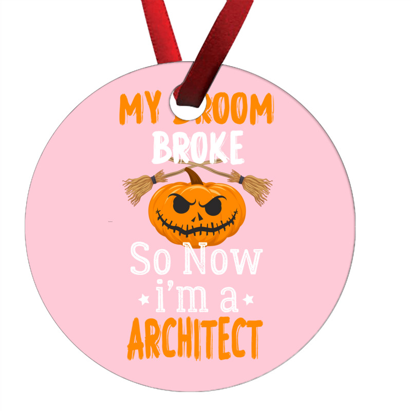 My Broom Broke So Now Im A Architect Architect Halloween Gift Girl Ornament | Artistshot