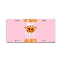 My Broom Broke So Now Im A Architect Architect Halloween Gift Girl License Plate | Artistshot