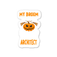 My Broom Broke So Now Im A Architect Architect Halloween Gift Girl Sticker | Artistshot