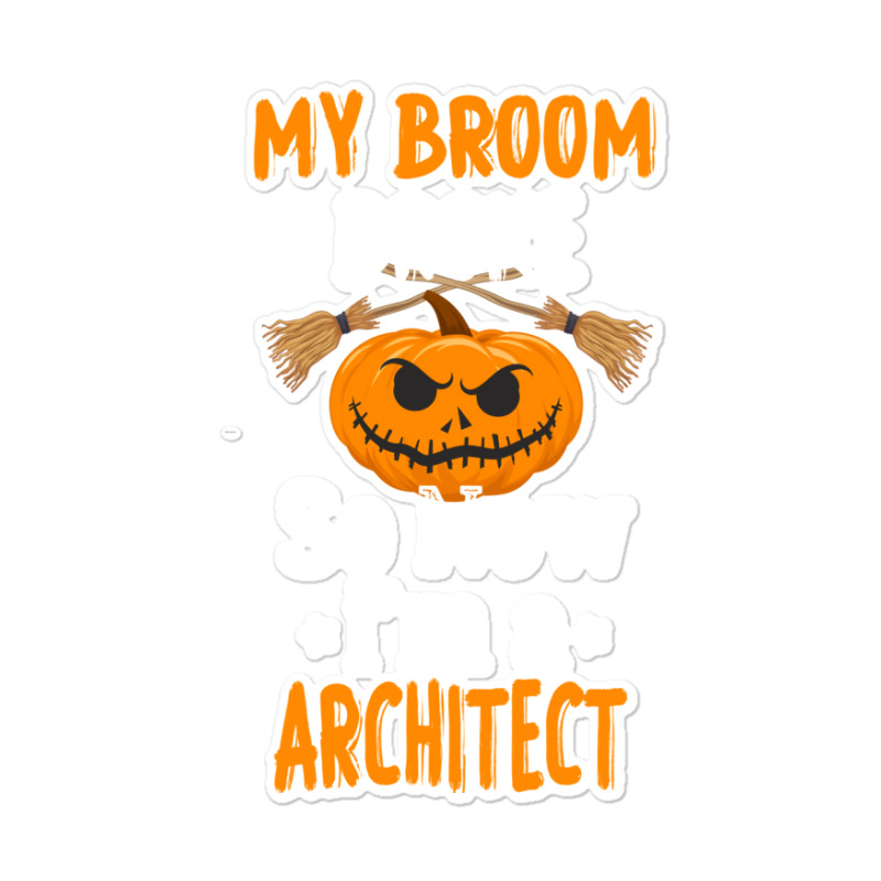 My Broom Broke So Now Im A Architect Architect Halloween Gift Girl Sticker | Artistshot