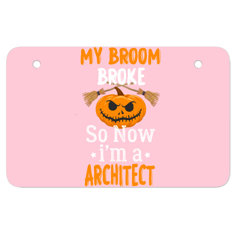 My Broom Broke So Now Im A Architect Architect Halloween Gift Girl Atv License Plate | Artistshot