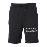 Naval Architect Ill Be There For You Gifts Fleece Short | Artistshot