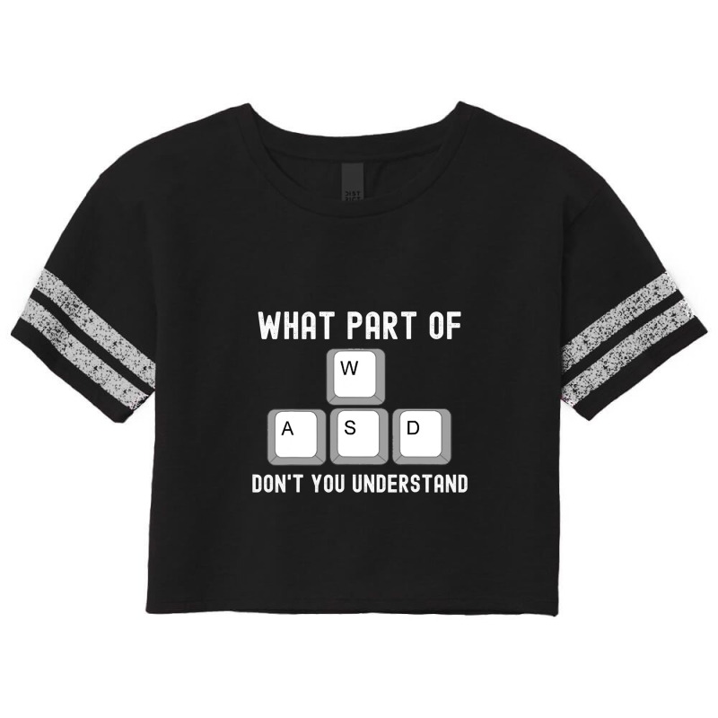 What Part Of Dont You Understand Wasd Scorecard Crop Tee by RaymondFaircloth | Artistshot