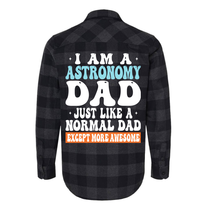 I Am Astronomy Dad Just Like Normal Dad Except More Awesome Travel Flannel Shirt | Artistshot