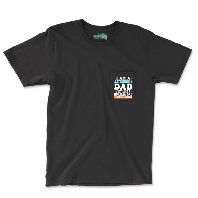 I Am Astronomy Dad Just Like Normal Dad Except More Awesome Travel Pocket T-shirt | Artistshot