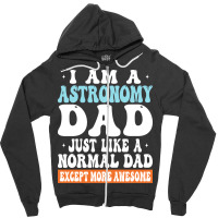 I Am Astronomy Dad Just Like Normal Dad Except More Awesome Travel Zipper Hoodie | Artistshot